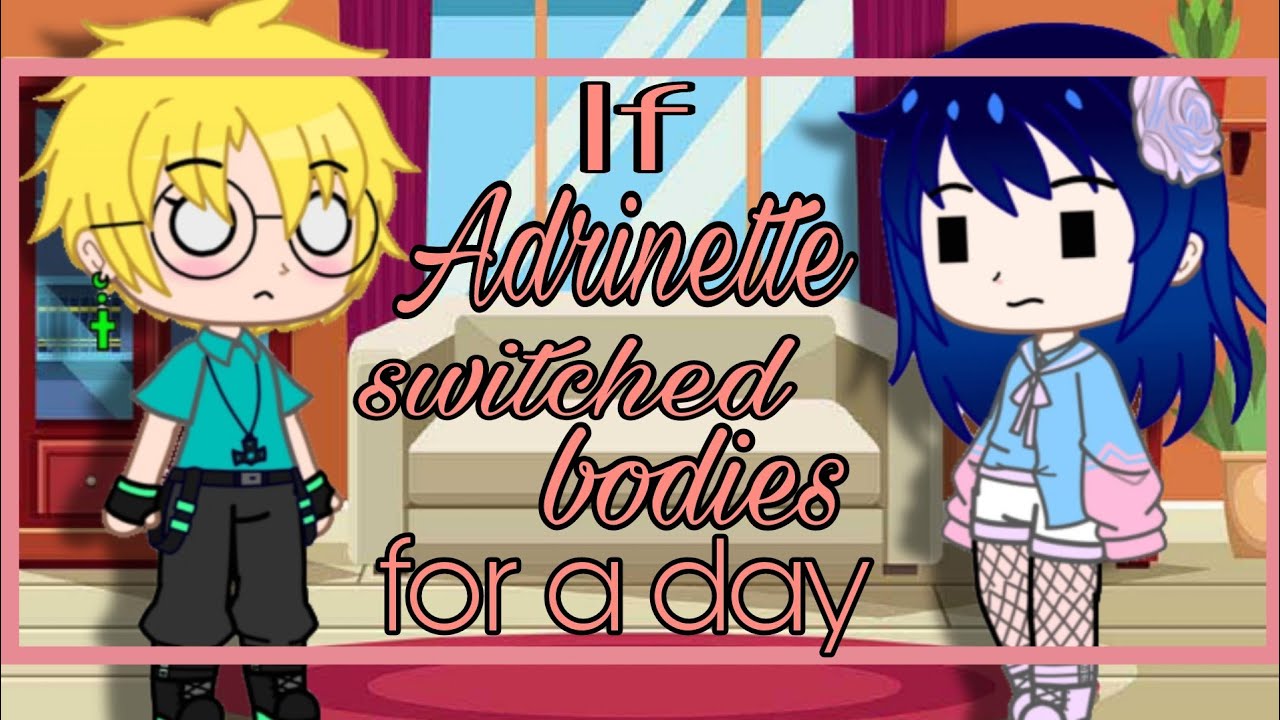 If Adrinette switched bodies for a day |  Mlb | Gacha Club | Grace_Glace