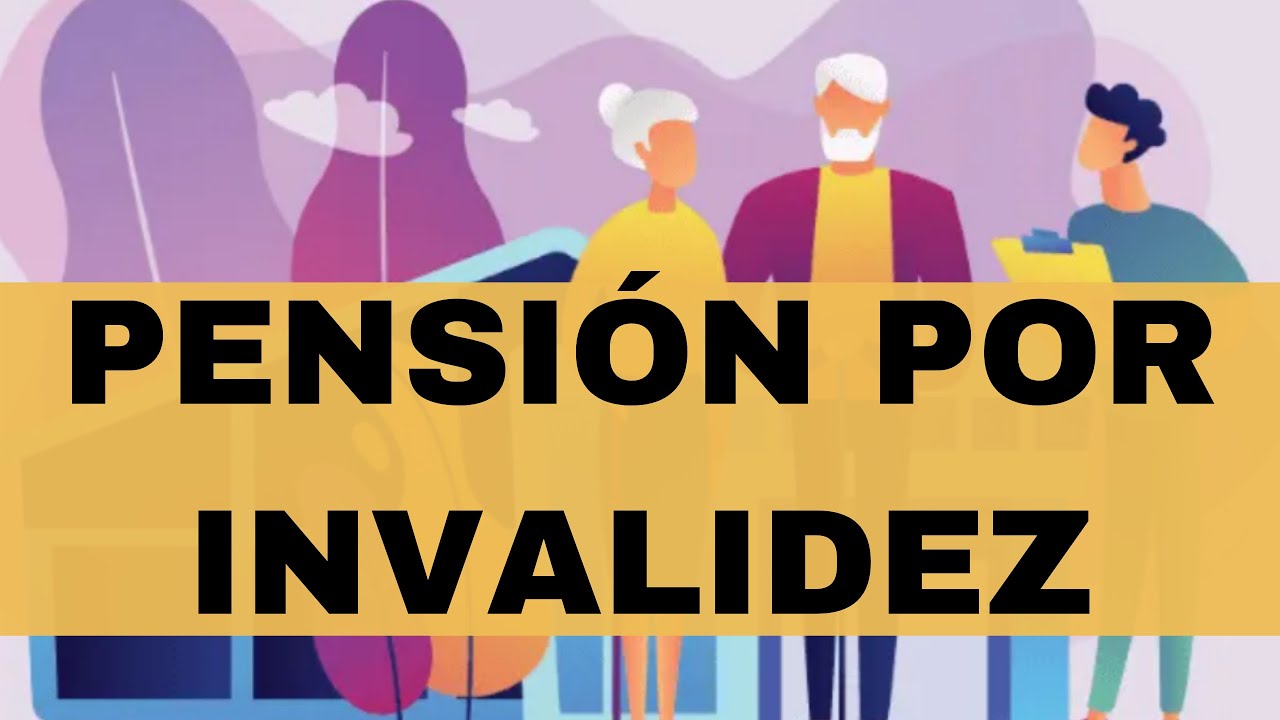 Pension de Invalidez: ¿Qué es? ¿Cómo se calcula? y ¿Quién la Obtiene?(2020)