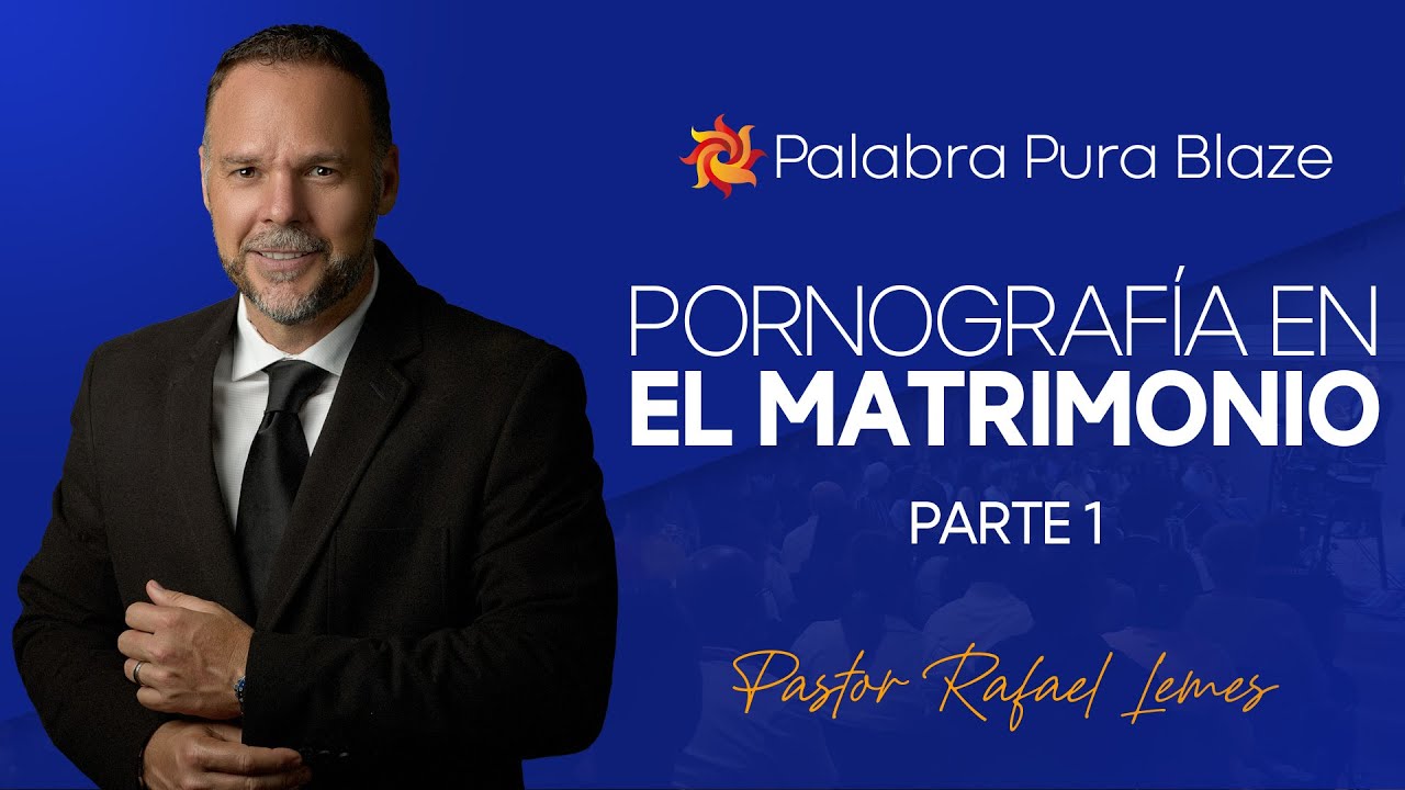 PORNOGRAF&Iacute;A EN EL MATRIMONIO (PARTE 01) - PASTOR RAFAEL LEMES