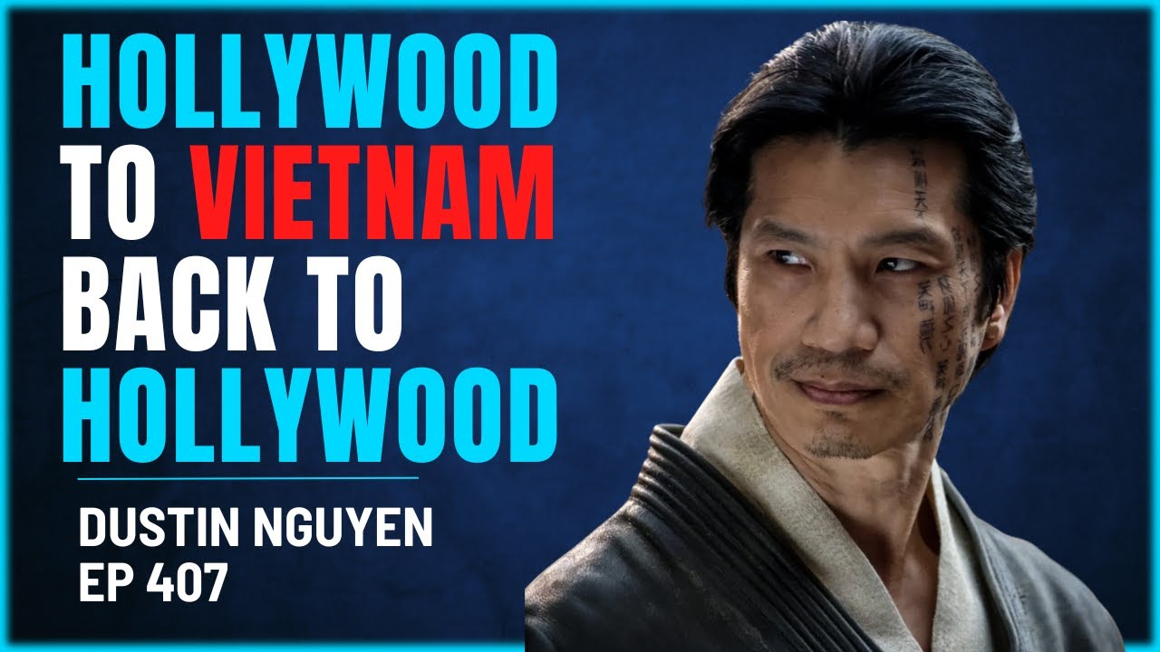 407 - Dustin Nguyen - From Vietnam to Hollywood to Vietnam and Back Again