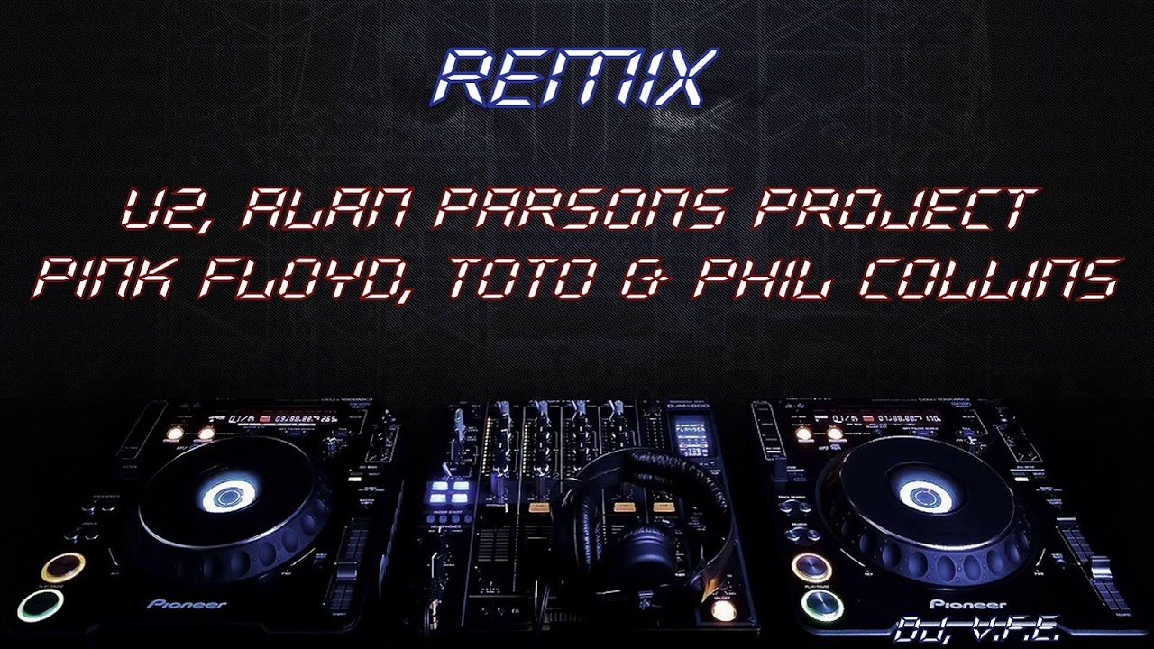 #Remix #Mixes #Disco U2, Alan Parsons Project, Pink Floyd, Toto y Phil Collins Remix, Dj V.F.E.