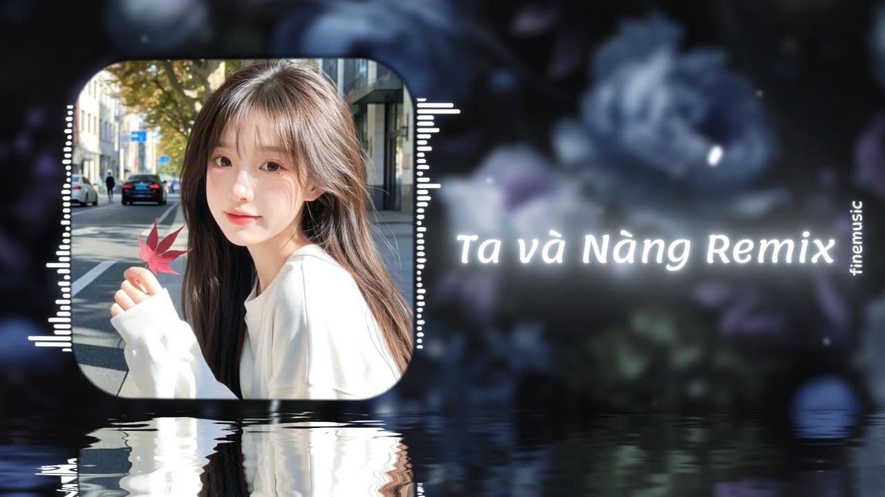 Ta v&agrave; N&agrave;ng Remix - Ni Wo Remix | 你我DJ * FineMusic