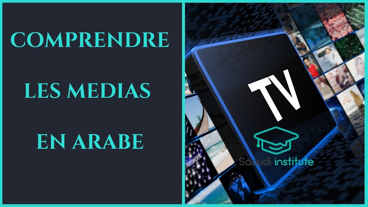 COMMENT COMPRENDRE LES MÉDIAS EN ARABE?