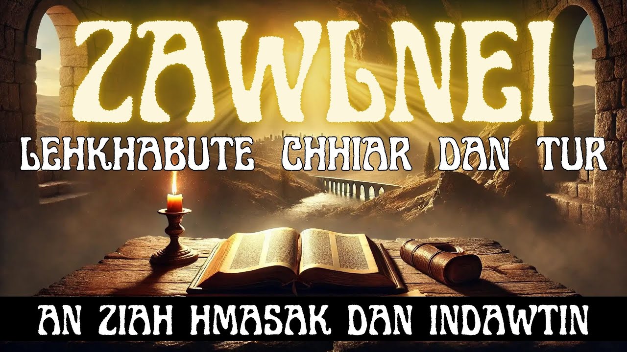 ZAWLNEI Lehkahbute Chhiar Dan Tur | An Ziah Hmasak Dan Indawtin