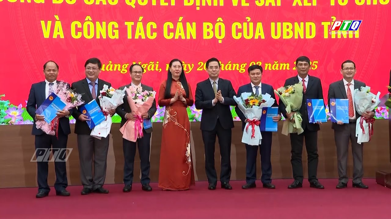 Quảng Ngãi công bố các Quyết định về sắp xếp tổ chức và công tác cán bộ | PTQ