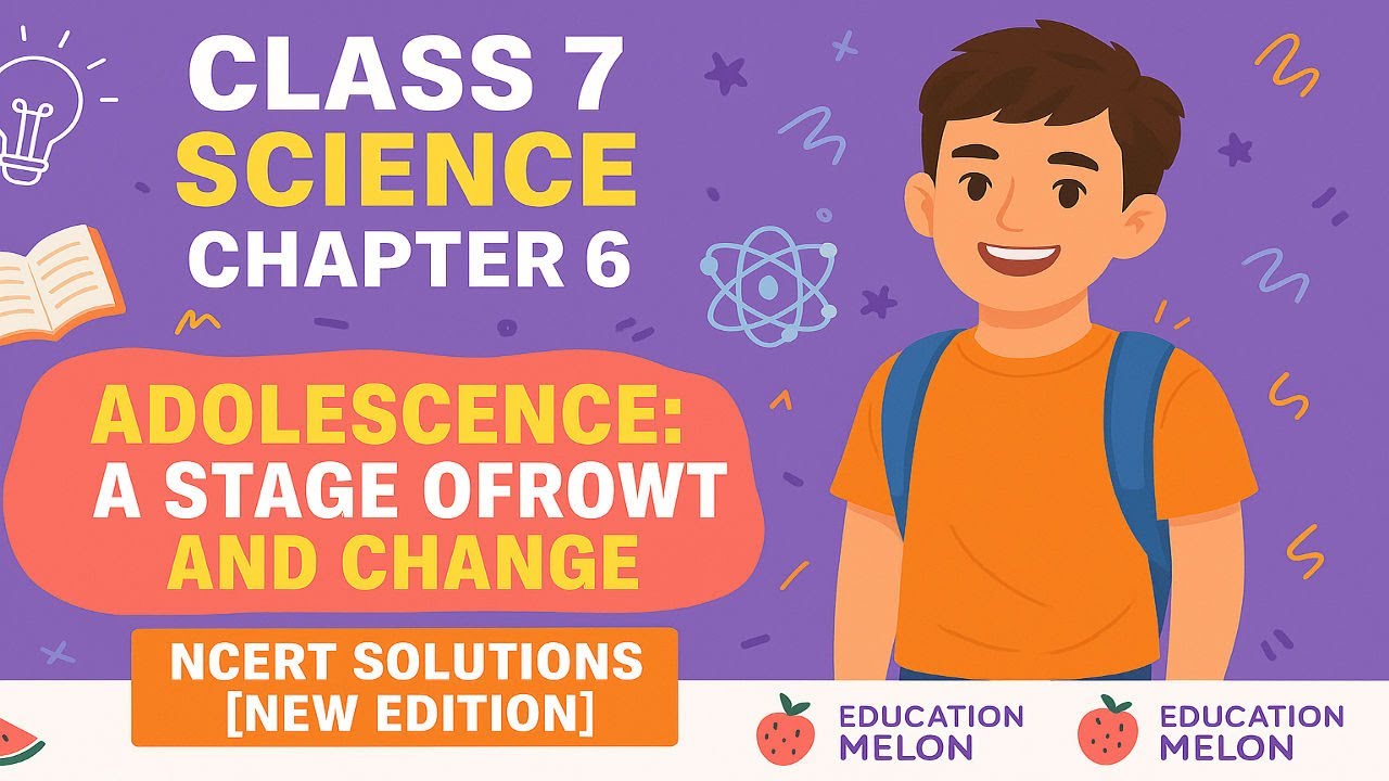 Class 7 Science Chapter 6 | Adolescence: A Stage of Growth and Change |NCERT Solutions [New Edition]