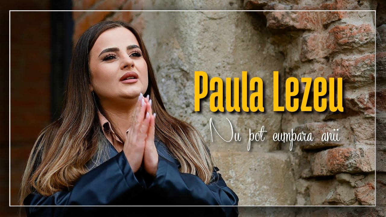 Nu pot cumpara anii | Paula Lezeu | Official Video