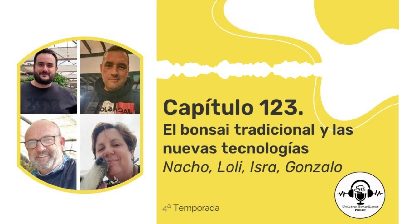 Capítulo 123.- El bonsai tradicional y las nuevas tecnologías. Nacho, Loli, Isra, Gonzalo.