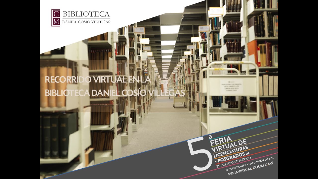 Feria Virtual: Recorrido Virtual Biblioteca Daniel Cosío Villegas