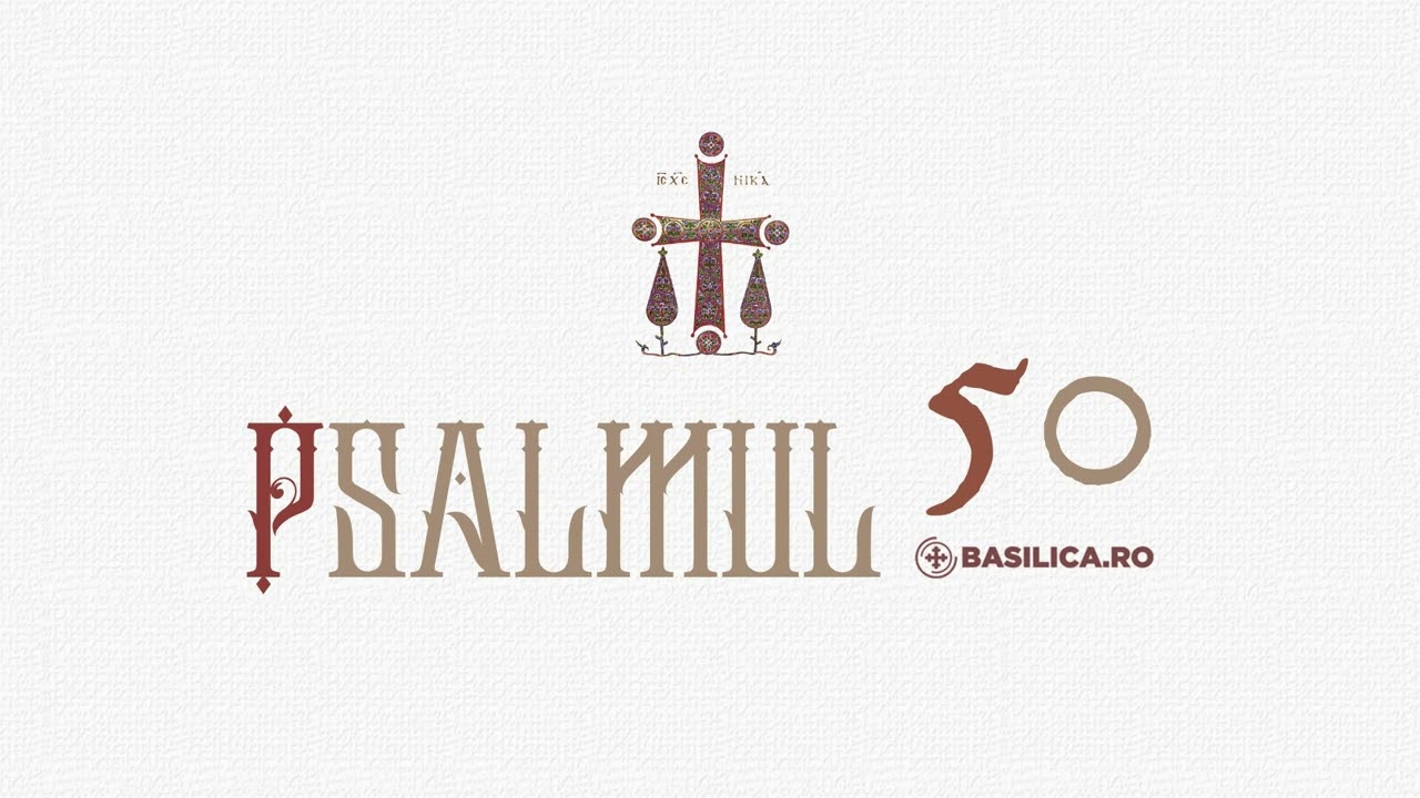 Psalmul 50 | Basilica.ro