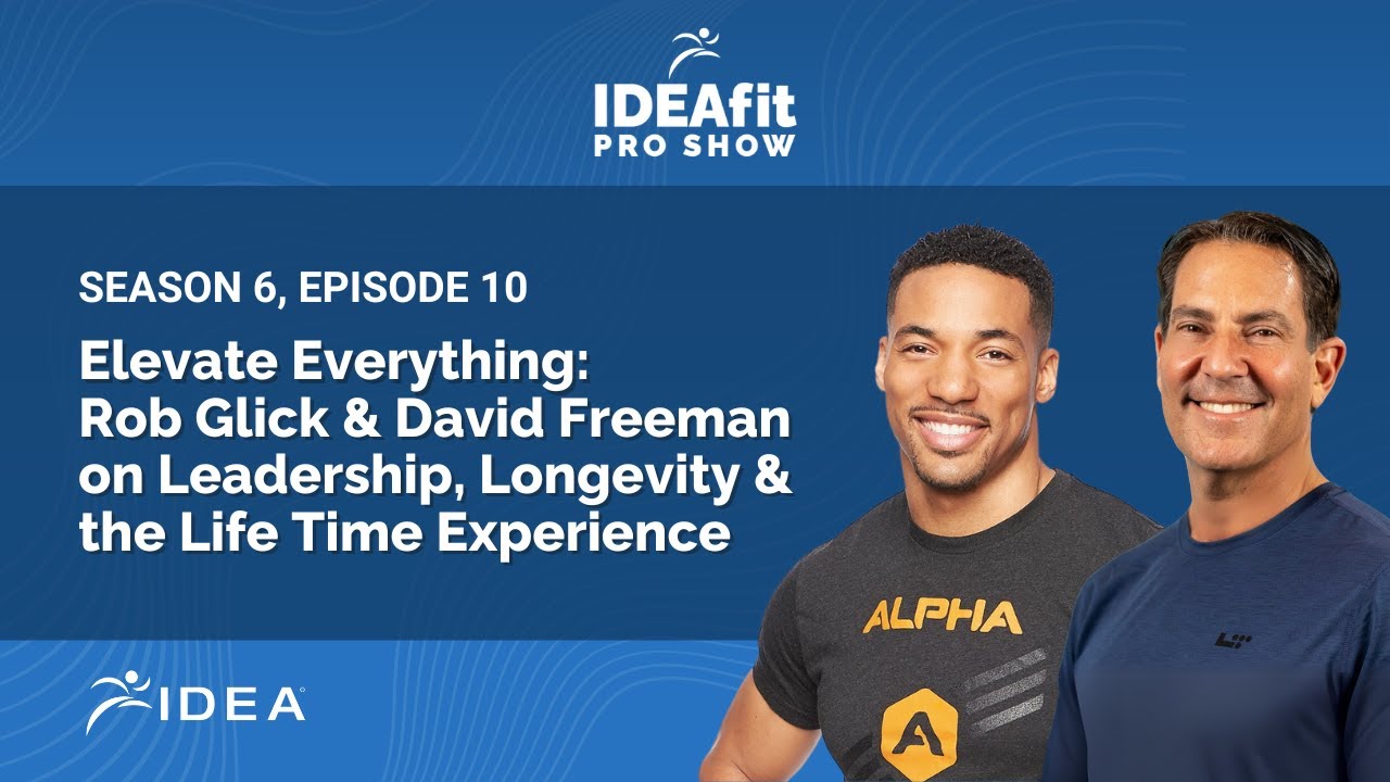 Elevate Everything: Rob Glick & David Freeman on Leadership, Longevity & the Life Time Experience