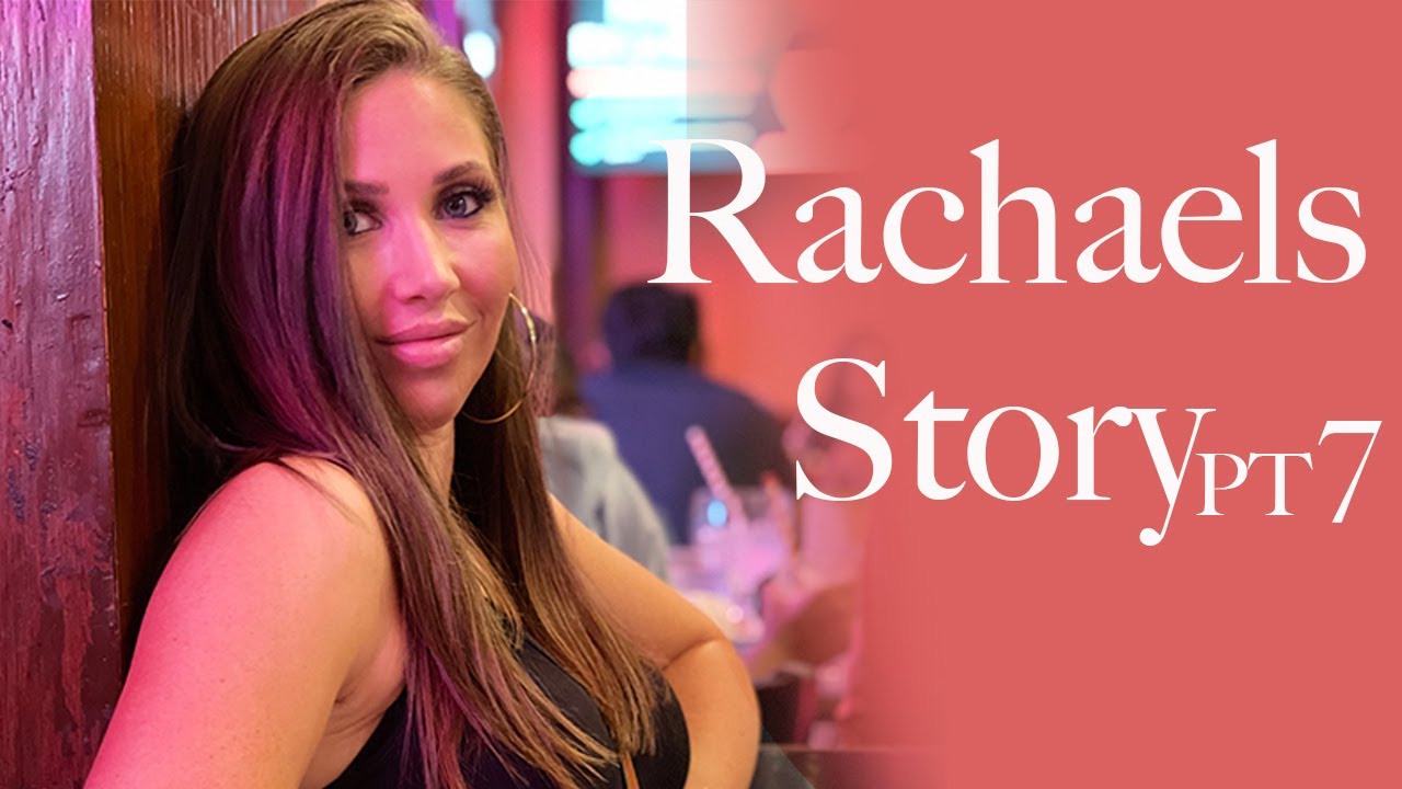 RACHAELS STORY PT.7 