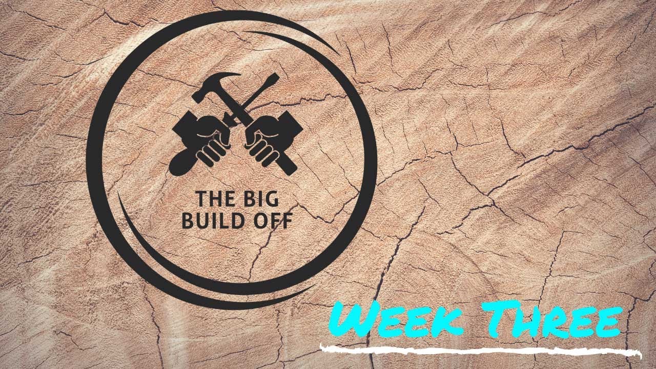 The Big Build Off Week 3 Update