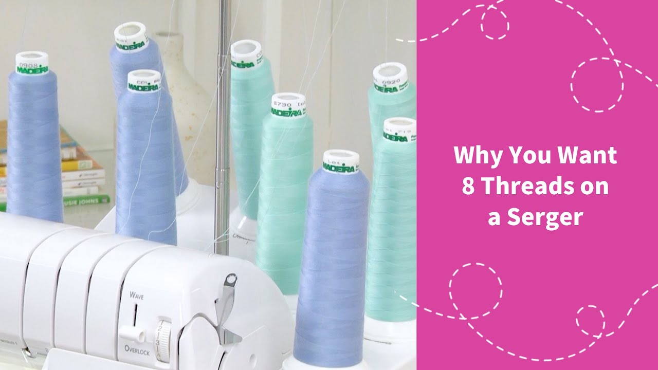Why You Want 8 Threads On A Serger?