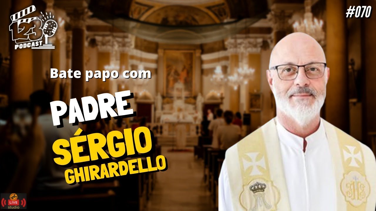 123PODCAST - PADRE S&Eacute;RGIO GHIRARDELLO  #0070