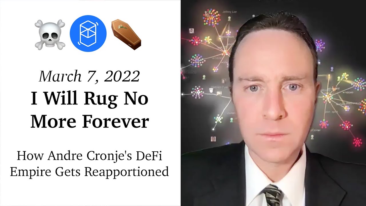 March 7, 2022: I Will Rug No More Forever ☠️⚰️ How Andre Cronje's DeFi Empire Gets Reapportioned
