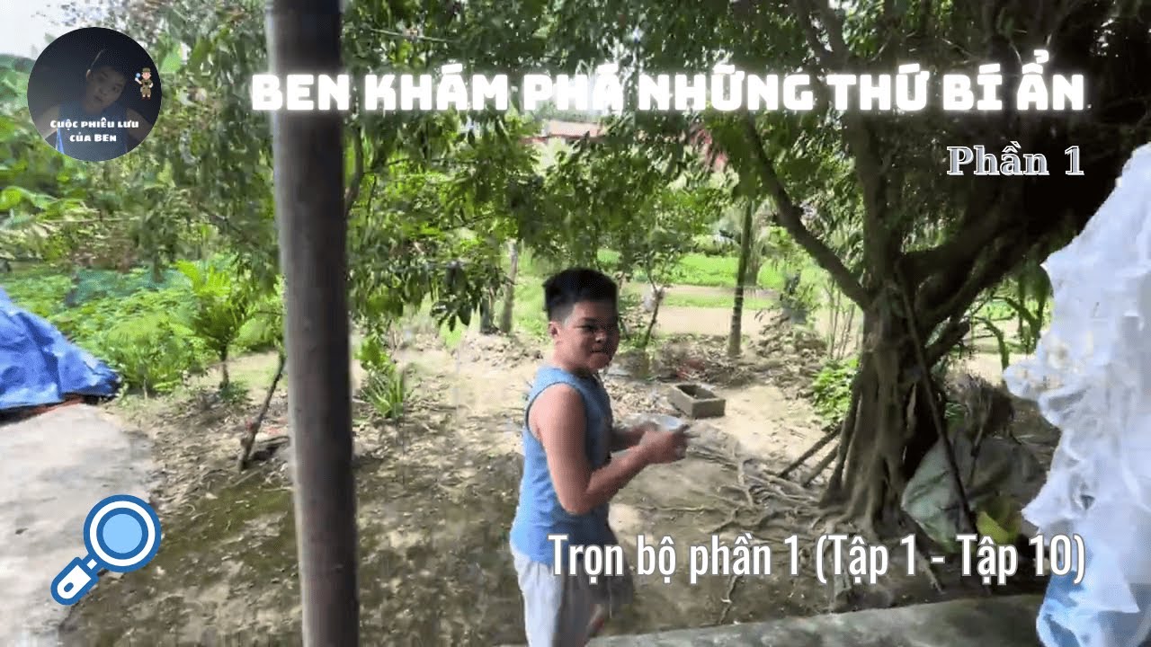 Ben khám phá những thứ bí ẩn (Phần 1) - Tổng hợp phần 1 (Tập 1 - Tập 10)