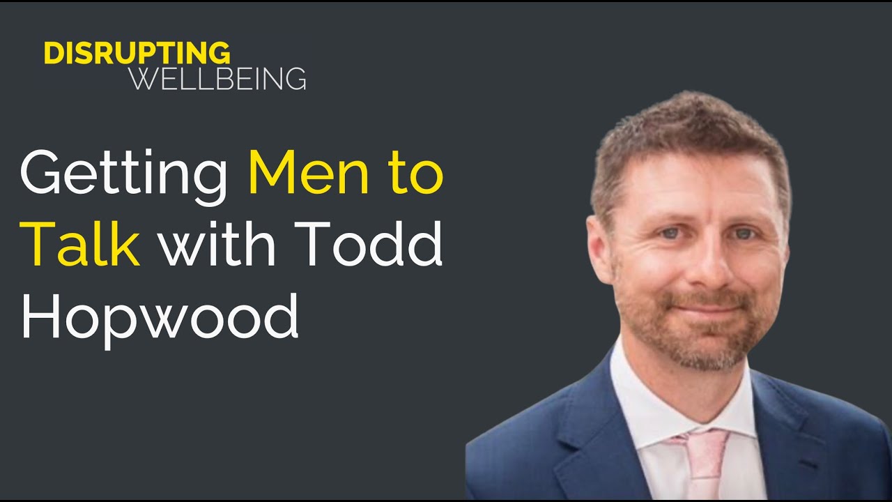 Getting Men to Talk with Todd Hopwood
