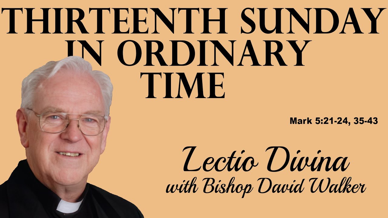 Lectio Reflection - Thirteenth Sunday in Ordinary Time - Mark 5:21-24, 35-43 (Year B 2024)