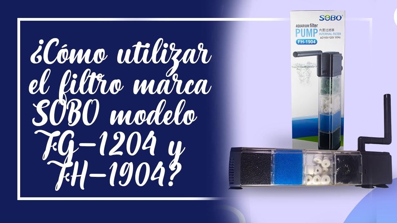 ¿Cómo utilizar un filtro marca SOBO modelo FG-1204 y FH-1904?