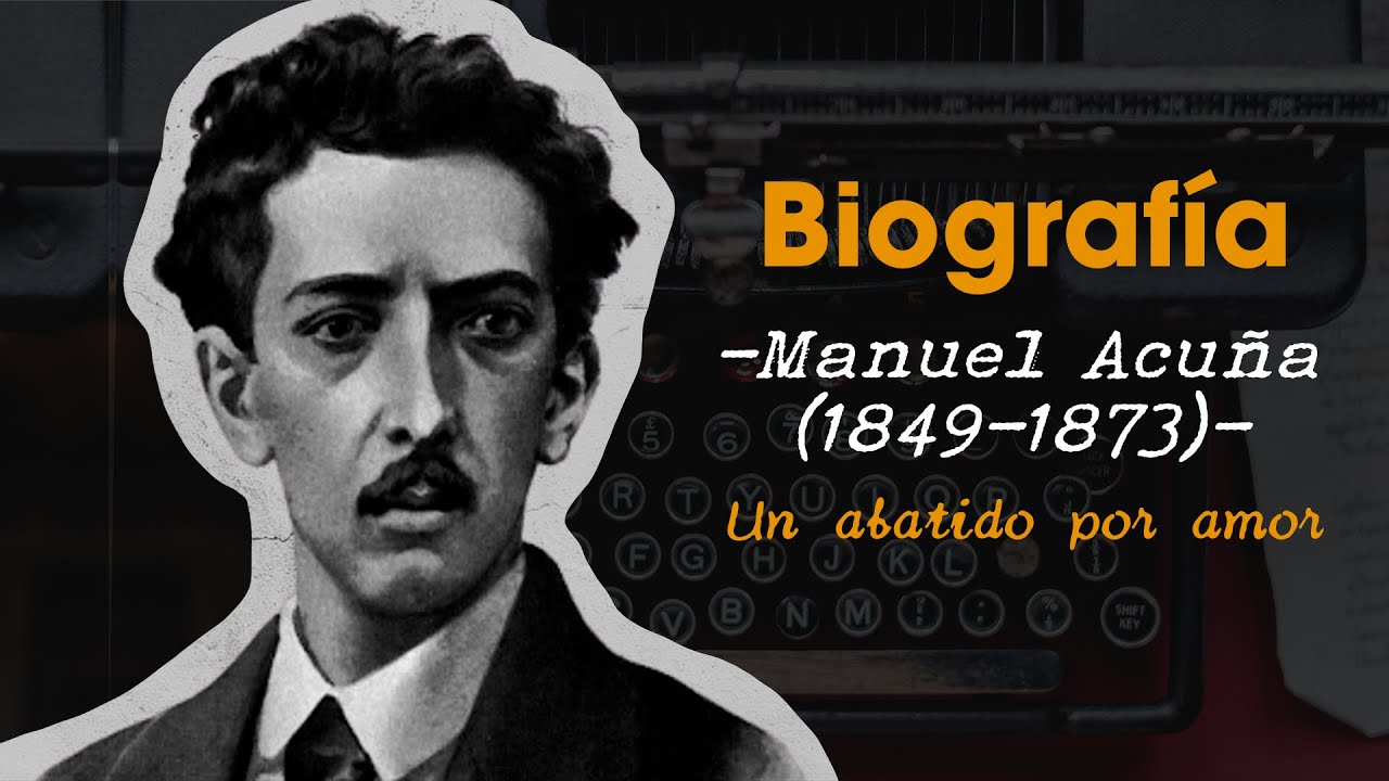Biografía 1: Manuel Acuña, un abatido por amor
