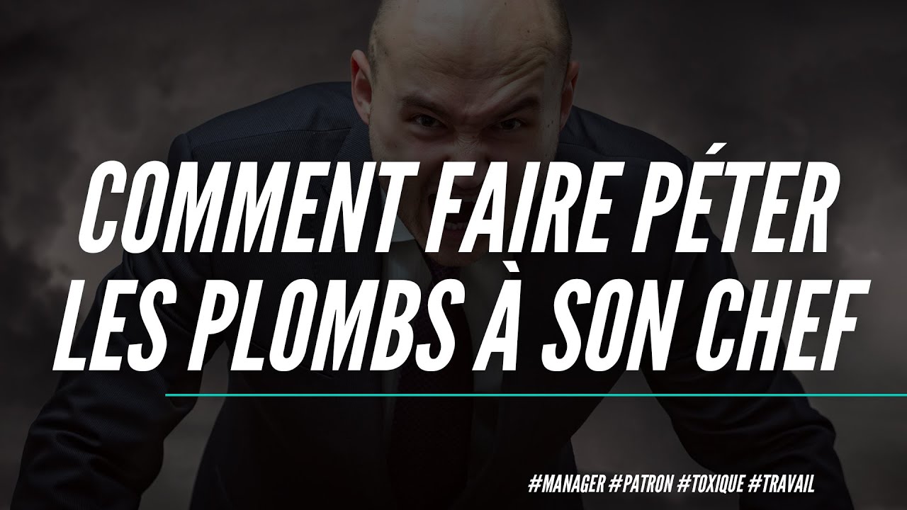 Comment faire p&eacute;ter les plombs &agrave; son chef toxique (tout en &eacute;tant irr&eacute;prochable) ?