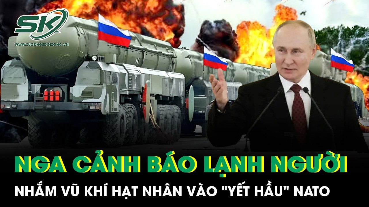 Nga cảnh báo lạnh người, nhắm vũ khí hạt nhân vào 
