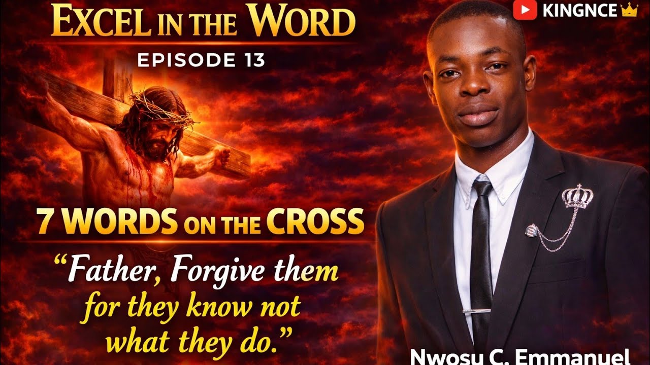 Excel in the Word 13 - Seven Words on the Cross. Forgiveness/Intercession.
