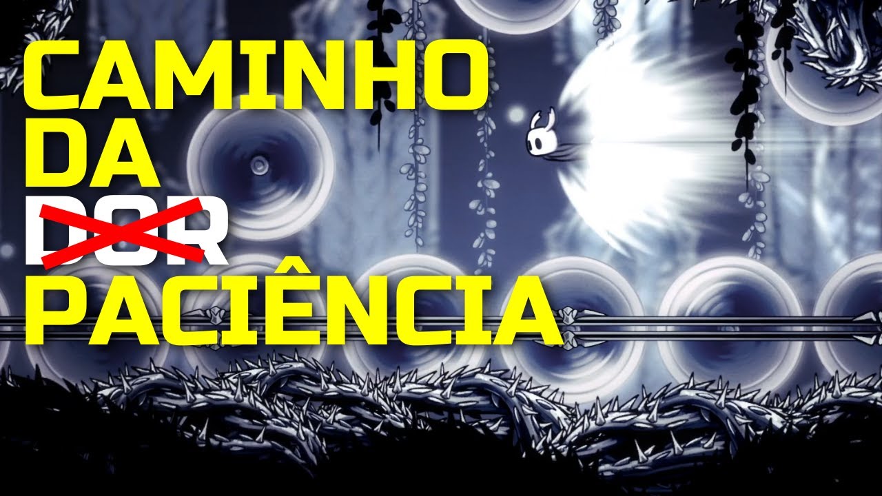 CAMINHO DA DOR OU CAMINHO DA PACIÊNCIA? – Hollow Knight