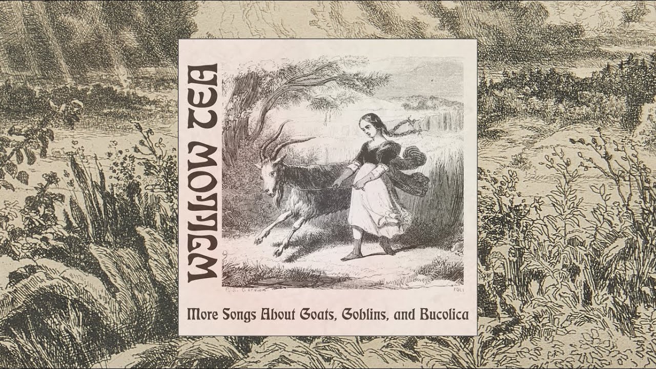 Willow Tea - More Songs about Goats, Goblins, and Bucolica (2026)