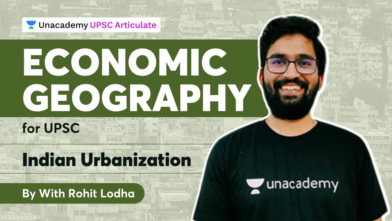 Economic Geography for UPSC | Indian Urbanization | By Rohit Lodha | Unacademy UPSC Articulate