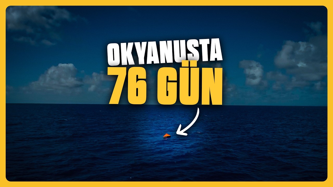 OKYANUSUN ORTASINDA 76 GÜN MAHSUR KALMAK