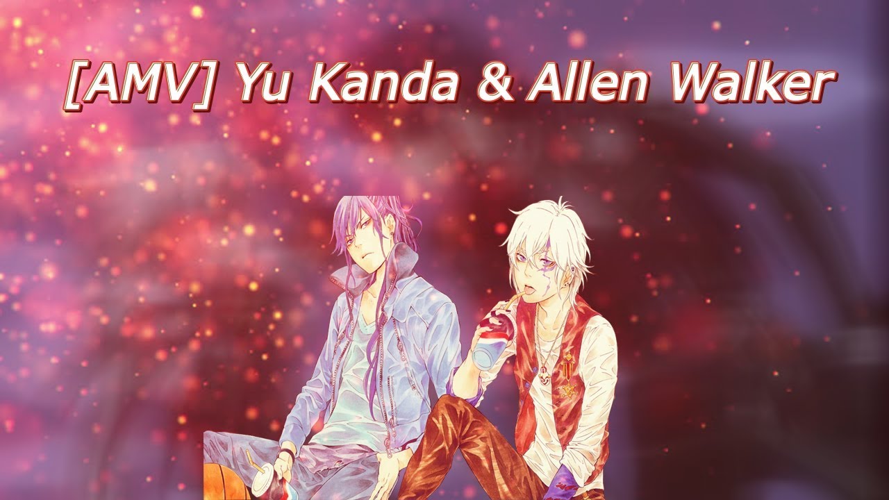 [AMV] Yu Kanda & Allen Walker