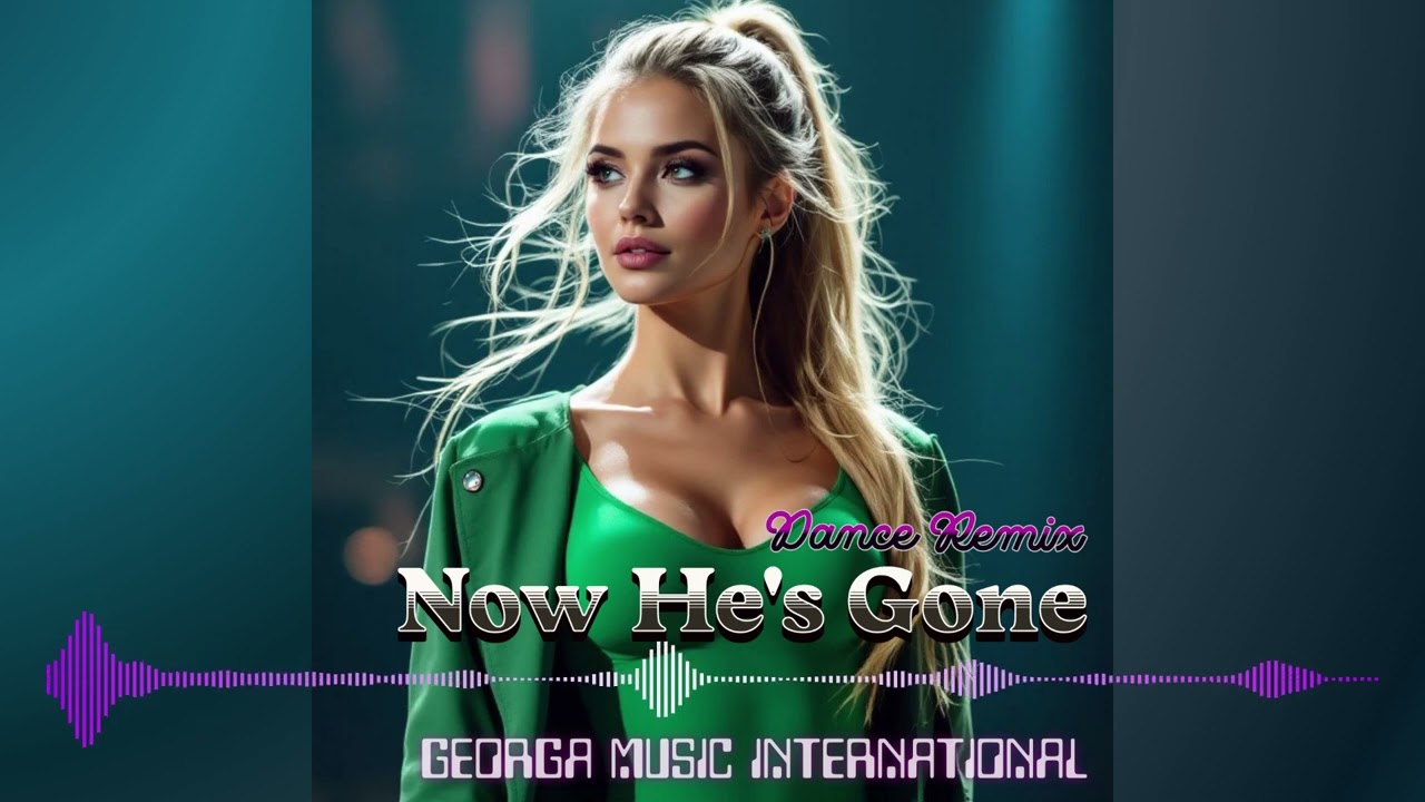 New Songs | Official Music Channel | Now He's Gone (Remix) | Dance Music | Love Song