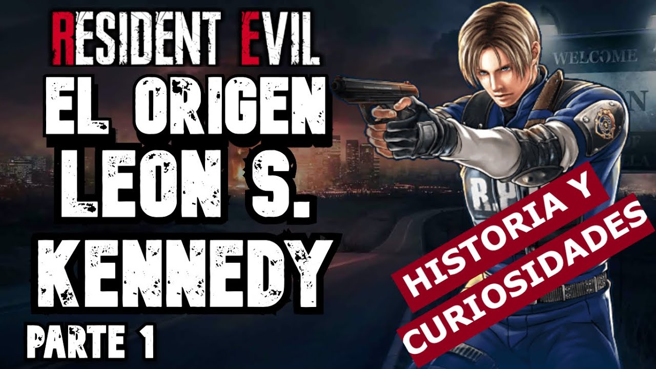 EL ORIGEN DE : LEON S. KENNEDY ( HISTORIA & CURIOSIDADES) | PARTE 1