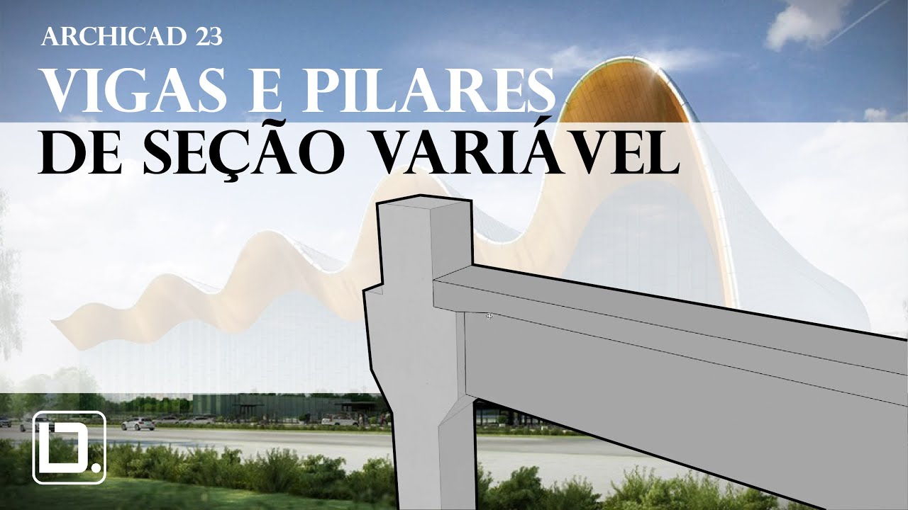 ARCHICAD 23 - VIGAS E PILARES DE SEÇÃO VARIÁVEL | DIGITAL.ARQ