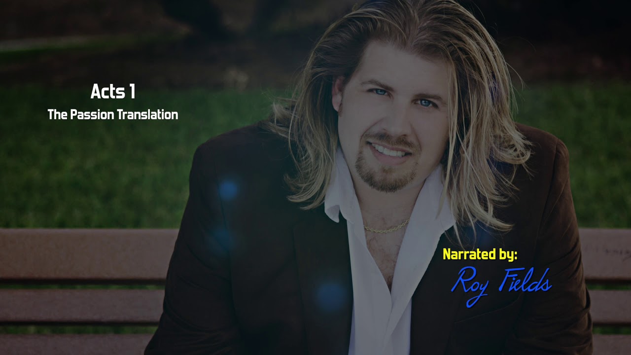 Acts 1 (TPT) The Passion Translation with Roy Fields