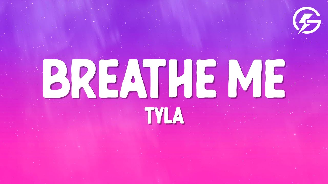 Tyla - Breathe Me (Lyrics)