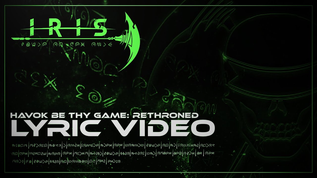 IRIS - Havok Be Thy Game: Rethroned (Lyric Video)