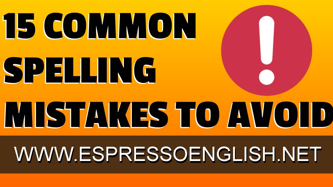 15 Common English Spelling Mistakes That Even Native Speakers Make
