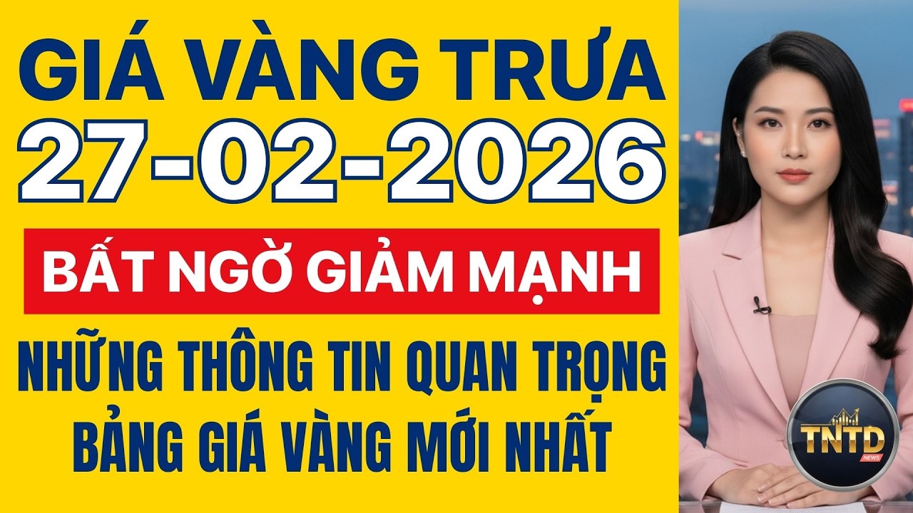 Giá vàng hôm nay | Trưa Ngày 27/2/2026 | GIá vàng thế giới, trong nước, giá bạc, ngoại tệ, Bitcoin.