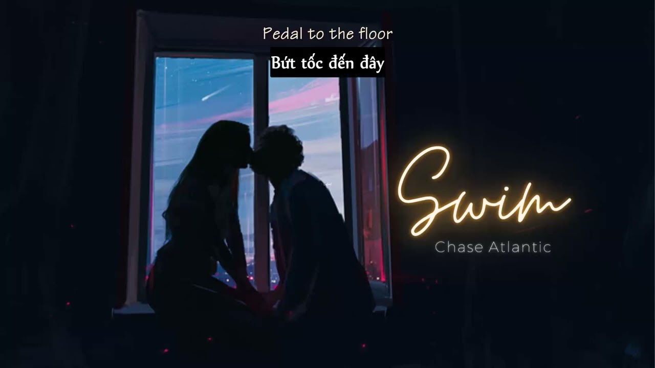 Vietsub | Swim - Chase Atlantic | Nhạc Hot TikTok | Lyrics Video
