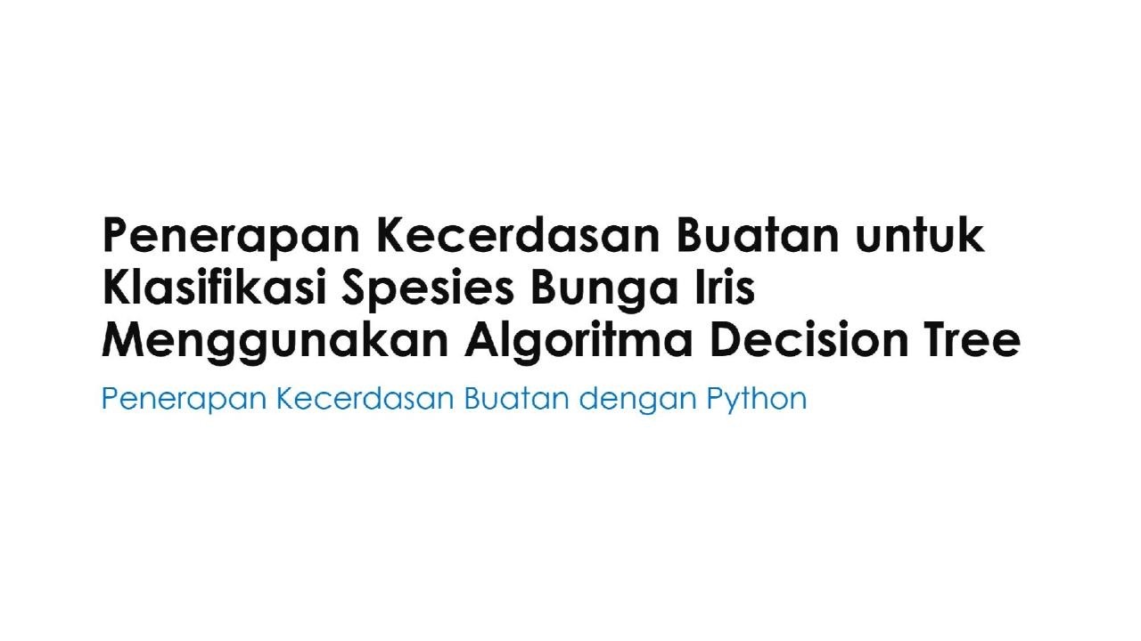 Klasifikasi Spesies Bunga Iris Menggunakan Algoritma Decision Tree