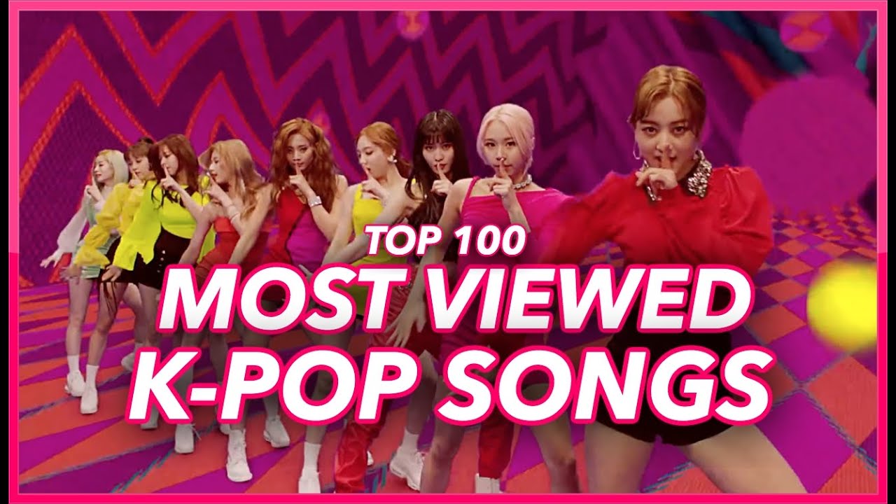 [TOP 100] MOST VIEWED K-POP SONGS OF ALL TIME • JUNE 2019