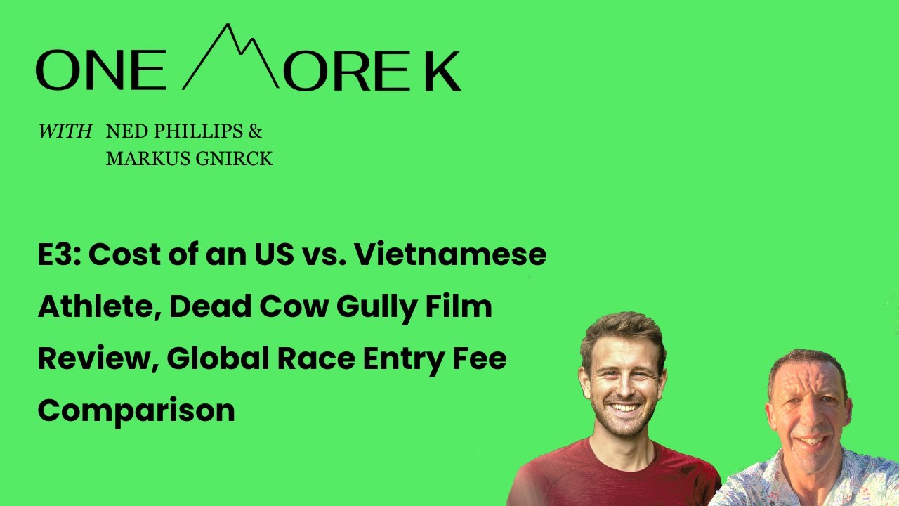 E3: Cost of US/Vietnamese Athlete, Dead Cow Gully Film, Global Race Entry Fee Comparison -One More K