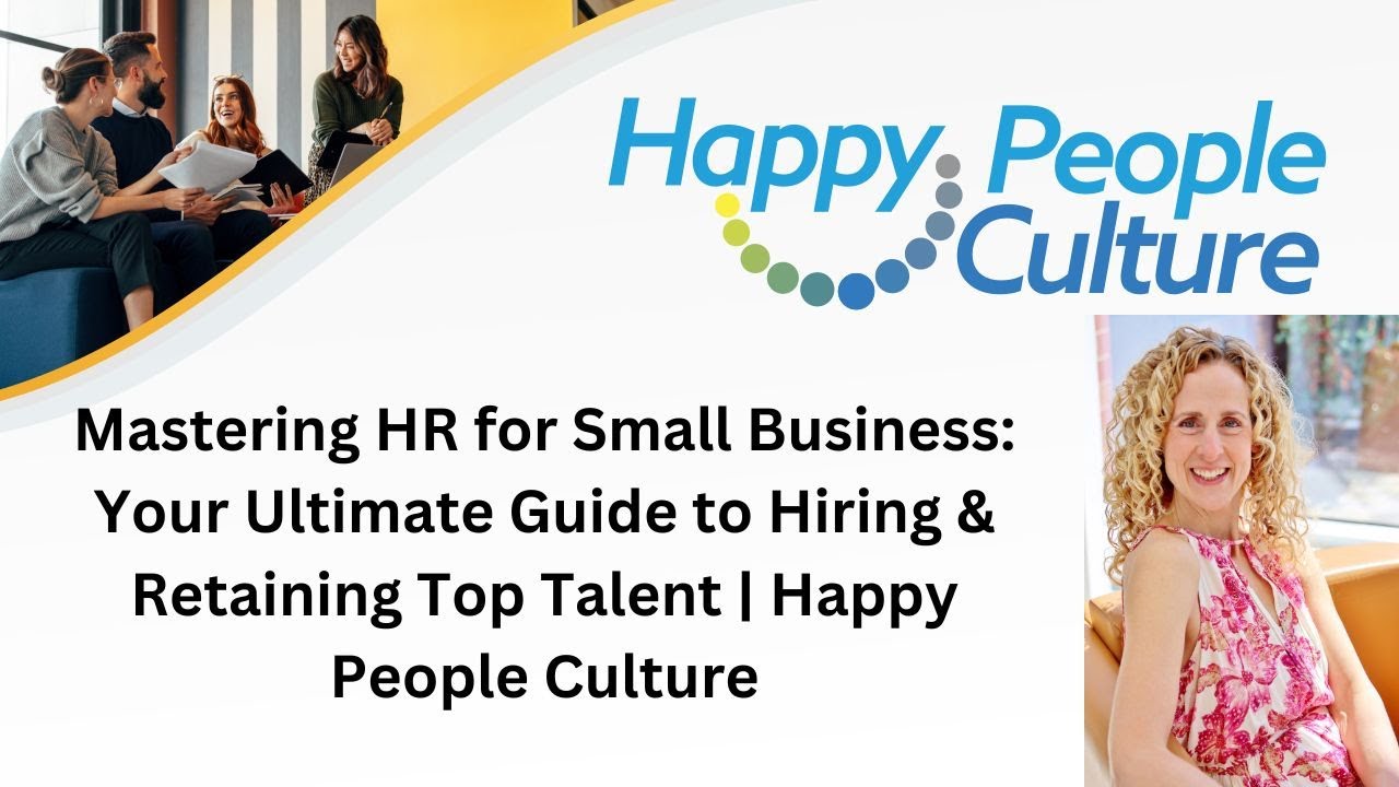 HR for Small Business: The Ultimate Guide to Hiring & Retaining Top Talent | Happy People Culture
