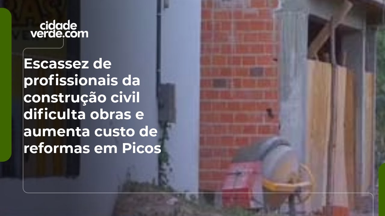 Escassez de profissionais da construção civil dificulta obras e aumenta custo de reformas em Picos