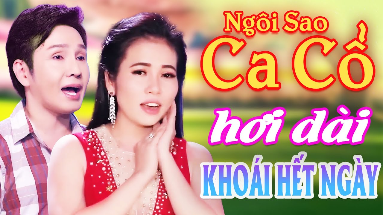Khoái Hết Ngày CA CỔ HƠI DÀI HAY - Phương Cẩm Ngọc, Vũ Luân Ca Cổ Hơi Dài⭐Ngôi Sao Ca Cổ Hơi Dài