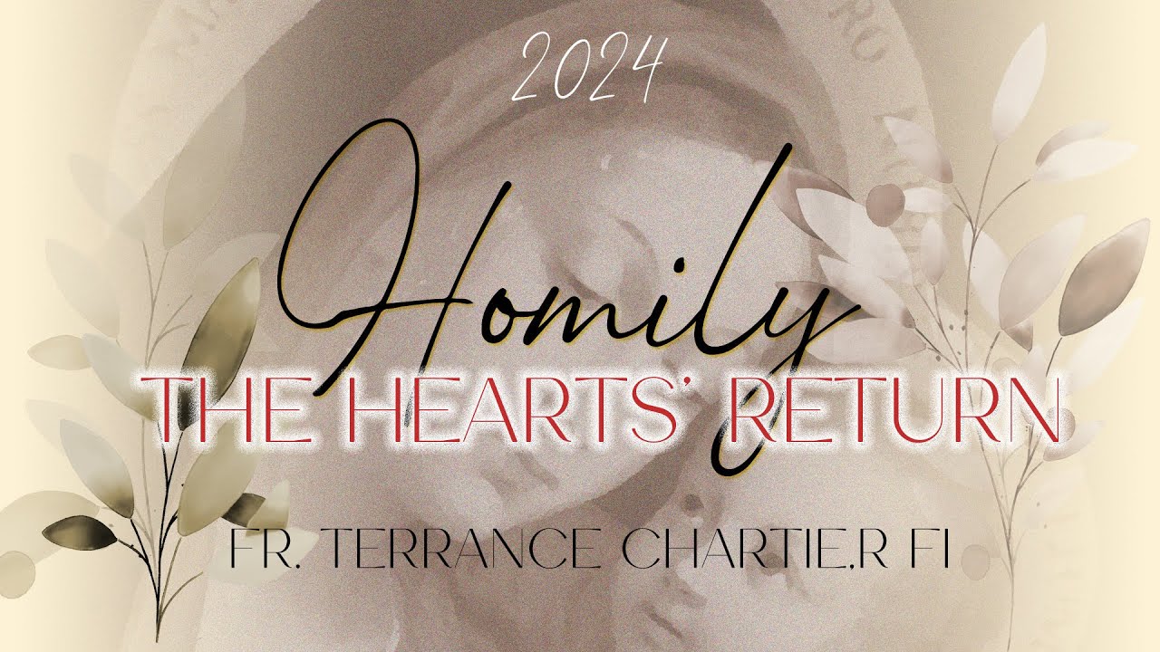 THE HEARTS' RETURN - Dec. 14, 2024 Homily by Fr. Terrance Chartier, FI