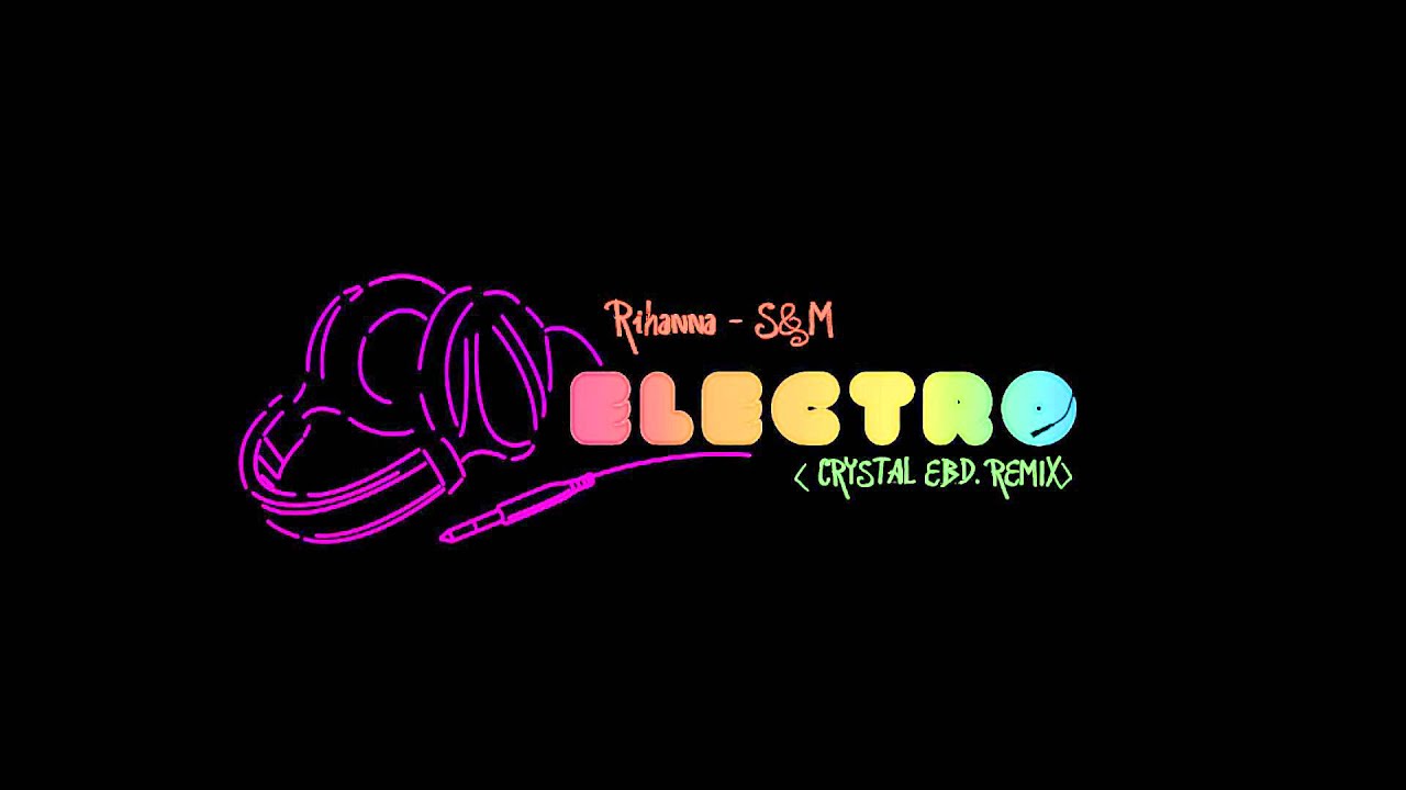 Rihanna - S&M ( Crystal End. Electro Remix)